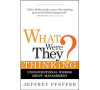 What Were They Thinking?: Unconventional Wisdom About Management