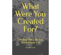 What Were You Created For?: Finding the Life, You Were Made For