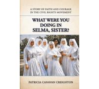 WHAT WERE YOU DOING IN SELMA, SISTER?: Selfless Impactful Service of Catholic Nuns to the Black community of Selma Alabama