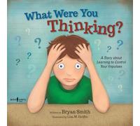 What Were You Thinking?: A Story About Learning to Control Your Impulses: 1 (Executive Function)