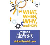 What, When, Why, and How?: Unlocking MedicareLike a Pro