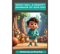 What Will A Mighty Warrior Of God Do?: A Faith-Filled Adventure with Bible Verses, Drawing Activities & Word Puzzles