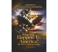 What Will Happen To America?: Our Liberty of Conscience Upended