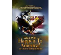 What Will Happen To America?: OUR LIBERTY OF CONSCIENCE UPENDED