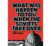 What Will Happen to You When the Soviets Take Over?