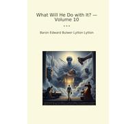 What Will He Do with It? - Volume 10 (Classic Books)
