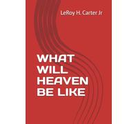 WHAT WILL HEAVEN BE LIKE