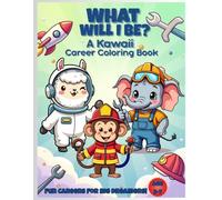 What Will I Be? A Kawaii Career Coloring Book for Kids!: Fun Careers For Big Dreamers! Age 3-7