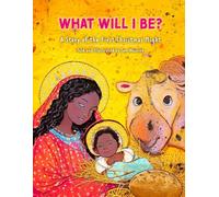 What Will I Be?: A Story of the First Christmas Night