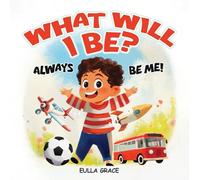 What will I be?: Always be me!