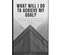 What will I do to achieve my goal?: A Journal That Will Lead Me to Success