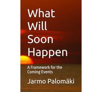 What Will Soon Happen: A Framework for the Coming Events