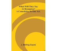 What Will They Say At Brompton? A Comedetta, In One Act.