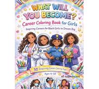 What Will You Become?: Career Coloring Book for Girls Ages 4-10 | Inspiring Careers for Black Girls to Dream Big, Build Confidence, and Explore Future Jobs