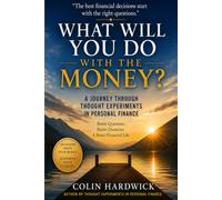What Will You Do With The Money?: A Journey Through Thought Experiments In Personal Finance