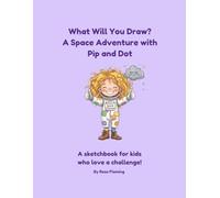 What Will You Draw? A Space Adventure with Pip & Dot (Pip and Dot)