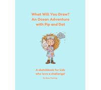 What Will You Draw? An Ocean Adventure with Pip & Dot (Pip and Dot)