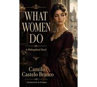 WHAT WOMEN DO: A Philosophical Novel
