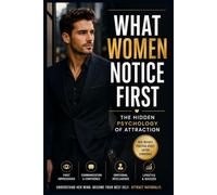 What Women Notice First: The Hidden Psychology of Attraction (MODERN FEMALE PSYCHOLOGY COLLECTION)