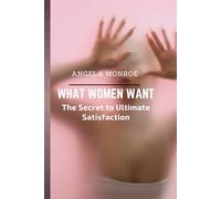 What Women Want: The Secret to Ultimate Satisfaction