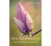 What Wondrous Love: Poems and meditations for Holy Week