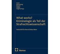 What works? Kriminologie als Teil der Strafrechtswissenschaft: Festschrift für Bernd-Dieter Meier