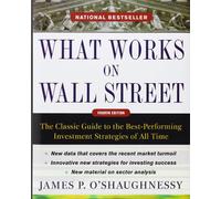 What Works on Wall Street, Fourth Edition: The Classic Guide to the Best-Performing Investment Strategies of All Time