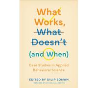 What Works, What Doesn't (and When): Case Studies in Applied Behavioral Science (Behaviorally Informed Organizations)