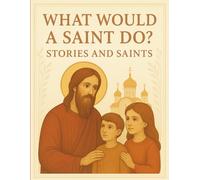 What Would a Saint Do?: Stories and Saints (Introducing Children to Orthodox Christianity)