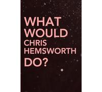 What Would Chris Hemsworth Do?: Blank Lined Funny Notebook Gift for Fans / Christmas Gifts