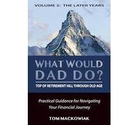 What Would Dad Do? - Volume 3: Top of Retirement Hill Through Old Age - Ages 50 and Up