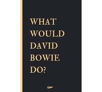 What Would David Bowie Do?: Blank lined Notebook Journal for Notes, Birthday Gift Notebook for David Bowie lovers, size 6 x 9 in, 110 pages.