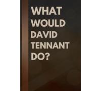 What Would David Tennant Do?: Notebook Gift for Fans