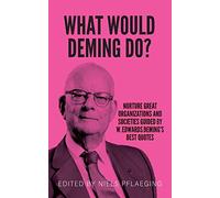 What would Deming do?: Nurture great organizations and societies guided by W. Edwards Deming's best quotes