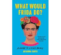 What Would Frida Do?: A Guide to Living Boldly