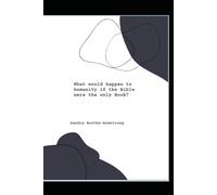 What would happen to humanity if the Bible were the only Book