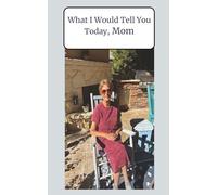 What Would I Tell You Today, Mom: Grief Journal