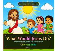 What Would Jesus Do?: A Christian Activity Book of Kind Choices for Kids (Little Lights)