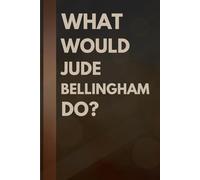 What Would Jude Bellingham Do?: Notebook Gift for Fans