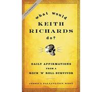 What Would Keith Richards Do?: Daily Affirmations With a Rock 'N' Roll Survivor