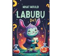 What Would Labubu Do? 118 Strange, Funny, and Mischievous Questions for Kids Ages 6-12