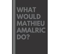 What Would Mathieu Amalric Do?: Lined Journal Notebook, perfect gift for all Mathieu Amalric fans - 6x9 inches - 110pages