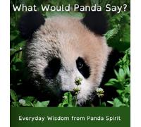 What Would Panda Say?: Everyday Wisdom from Panda Spirit