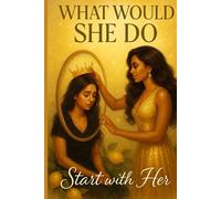 What Would She Do?: Start with Her