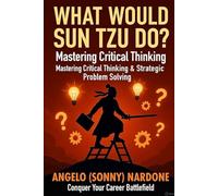 What Would Sun Tzu Do: Mastering Critical Thinking (Sway Maker Series)