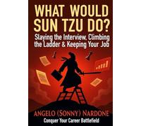 What Would Sun Tzu Do?:: Slaying the Interview, Climbing the Ladder & Keeping Your Job (Sway Maker Series)
