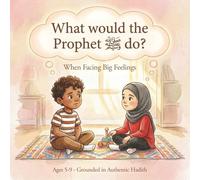 What Would the Prophet ﷺ Do?: When Facing Big Feelings