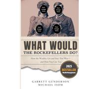 What Would the Rockefellers Do?: How the Wealthy Get and Stay That Way, and How You Can Too