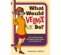 WHAT WOULD VELMA DO LIFE LESSONS HC: Life Lessons from the Brains (and Heart) of Mystery, Inc.