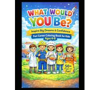 What Would You Be? Career Coloring Book for Kids Ages 4-8: Fun Jobs & Community Helpers Coloring Book for Boys & Girls | Firefighter, Doctor, Farmer, Teacher, Astronaut & More